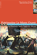 Un site industriel et culturel du XIXe si&egrave;cle &agrave; nos jours. La fonderie de Saint-Pavin du Mans (Patrimoine Le Mans Ouest)