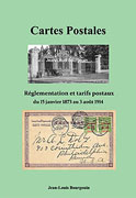 Cartes Postales. R&eacute;glementation et tarifs postaux du 15 janvier 1873 au 3 ao&ucirc;t 1914 (Jean-Louis Bourgouin)
