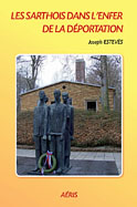 Les Sarthois dans l´enfer de la D&eacute;portation (Joseph Estevès)