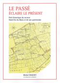 LE PASS&Eacute; &Eacute;CLAIRE LE PR&Eacute;SENT. PETITE HISTOIRE DU SECTEUR NORD-EST DU MANS ET DE SON PATRIMOINE