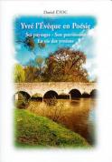 YVR&Eacute;-L´&Eacute;VÊQUE EN PO&Eacute;SIE. SES PAYSAGES. SON PATRIMOINE. LA VIE DES YVR&Eacute;ENS